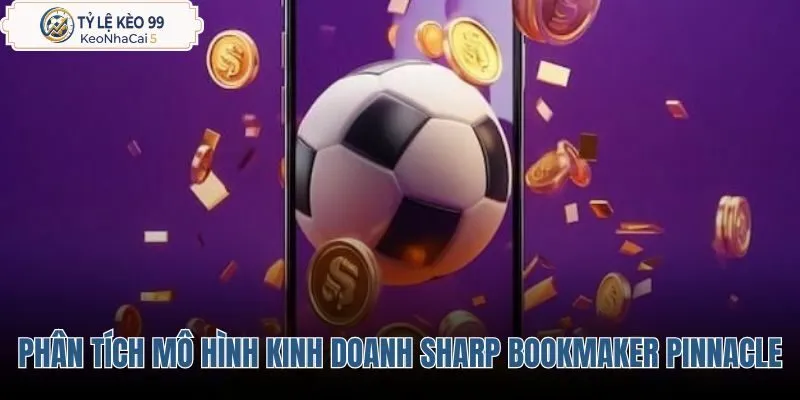 phan-tich-mo-hinh-kinh-doanh-sharp-bookmaker-cua-pinnacle phan-tich-mo-hinh-kinh-doanh-sharp-bookmaker-cua-pinnacle
